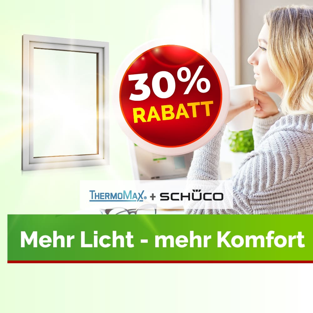  30% Rabatt auf ThermoMax & Schüco